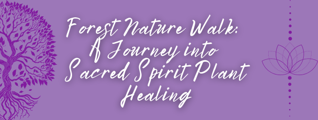 Nature Walk Sacred Spirit Plant Healing