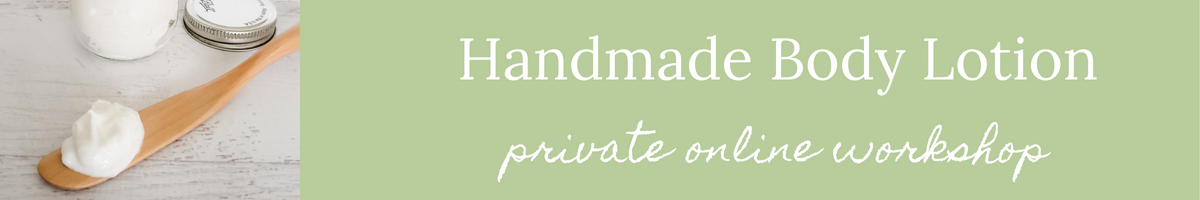 Body Handcrafted Private ONLINE Workshops via Zoom - Handmade Body Lotion