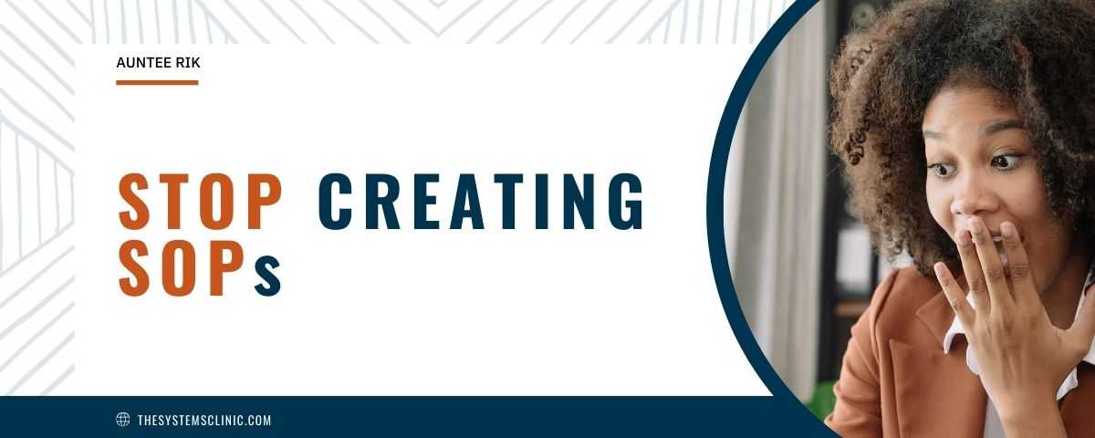 Stop Create Stop Creating SOPs, you're wasting your time!