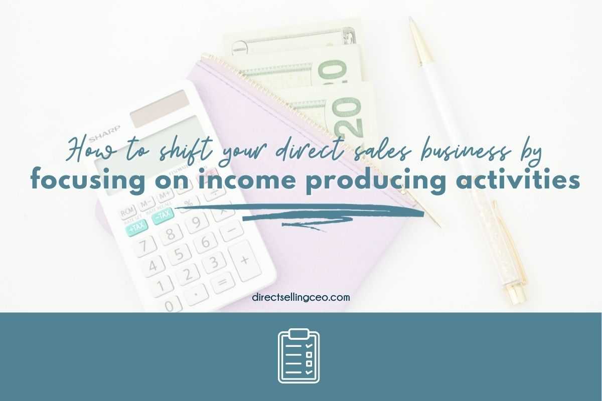 Non Income Producing Activity How to shift your direct sales business by focusing on income producing ...