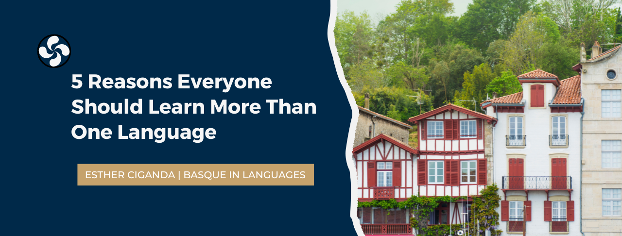 Learn Basque Language 5 Reasons Everyone Should Learn More Than One Language