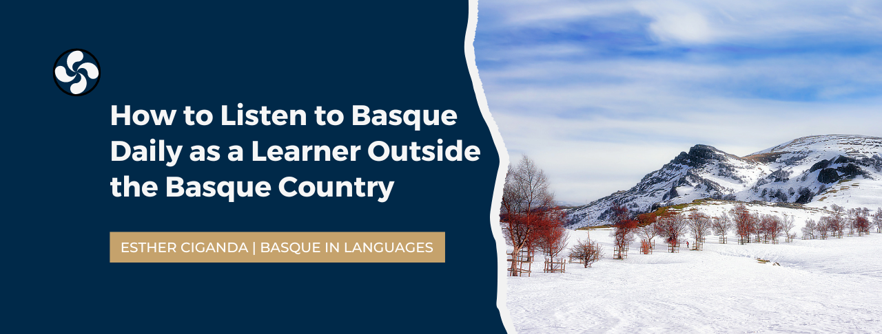 Learn Basque Language How to Listen to Basque Daily as a Learner Outside the Basque Country