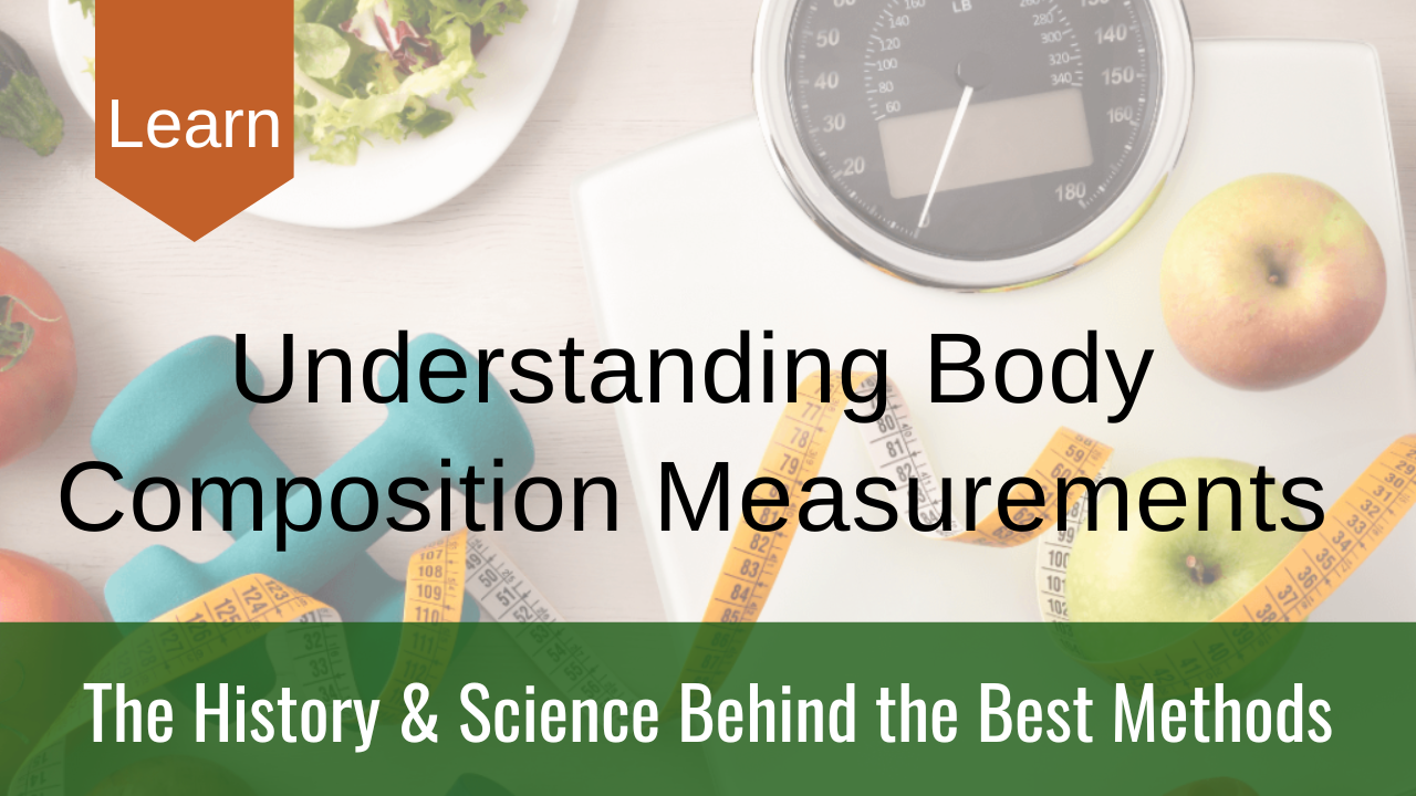 Understanding Body Composition Measurements; the History & Science ...