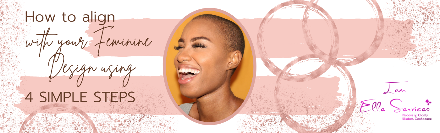 How To Align With Your Feminine Design Using 4 Simple Steps (INTERNAL ...