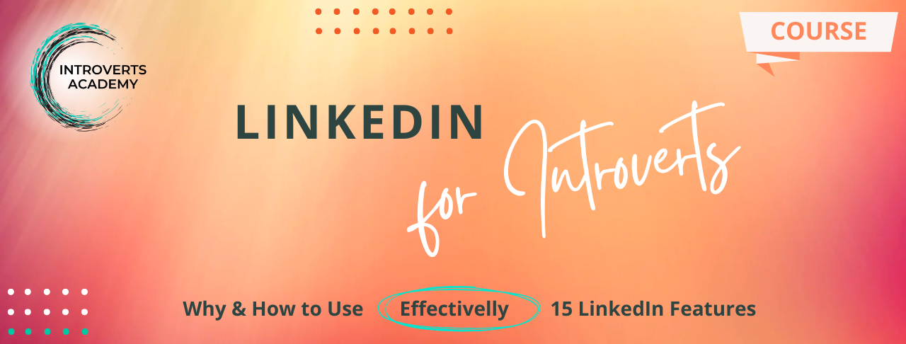 LinkedIn Course for Introverts: Authentic, Strengths-based Approach