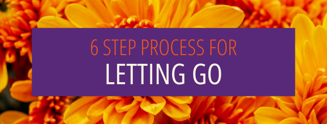 6 Step Process to Letting Go