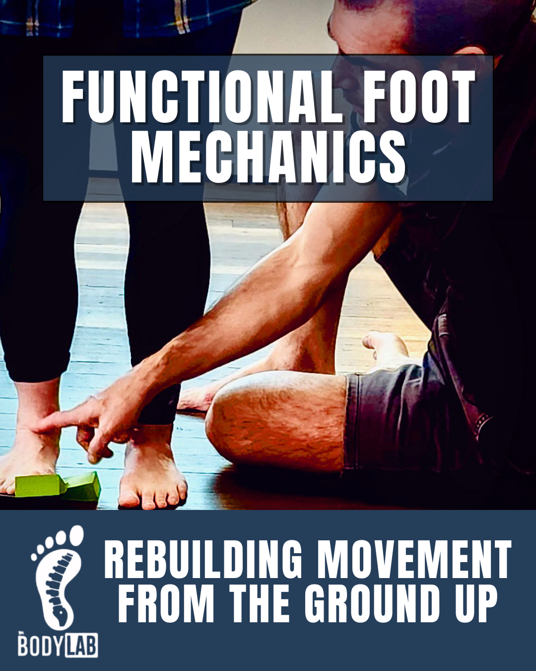 Mastering Foot Mechanics Workshop | Enhance Foot Biomechanics