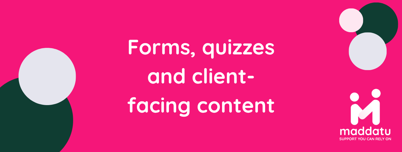 Forms, quizzes and client-facing content