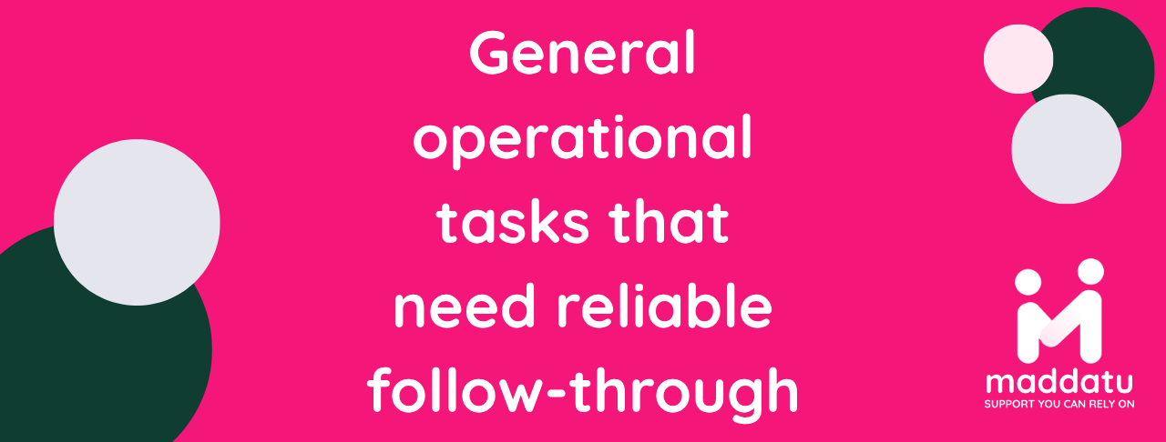 General operational tasks requiring reliable follow-through