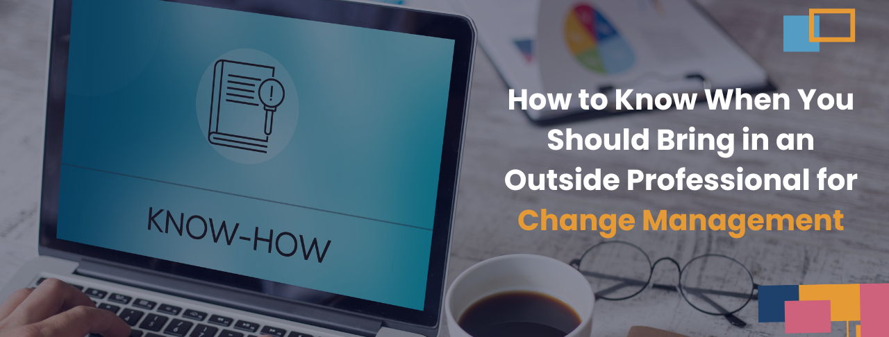 How to Know When You Should Bring in an Outside Professional for Change ...